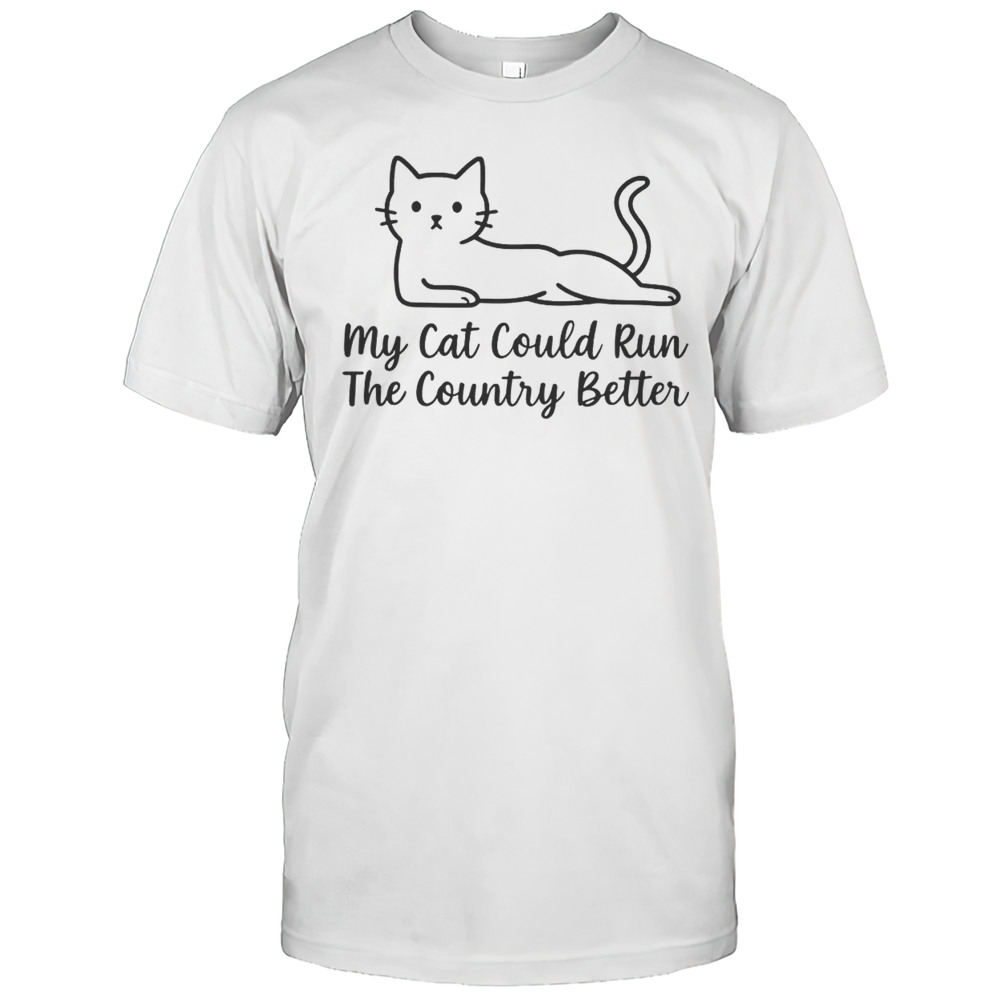 Cute My Cat Could Run The Country Better T-Shirt