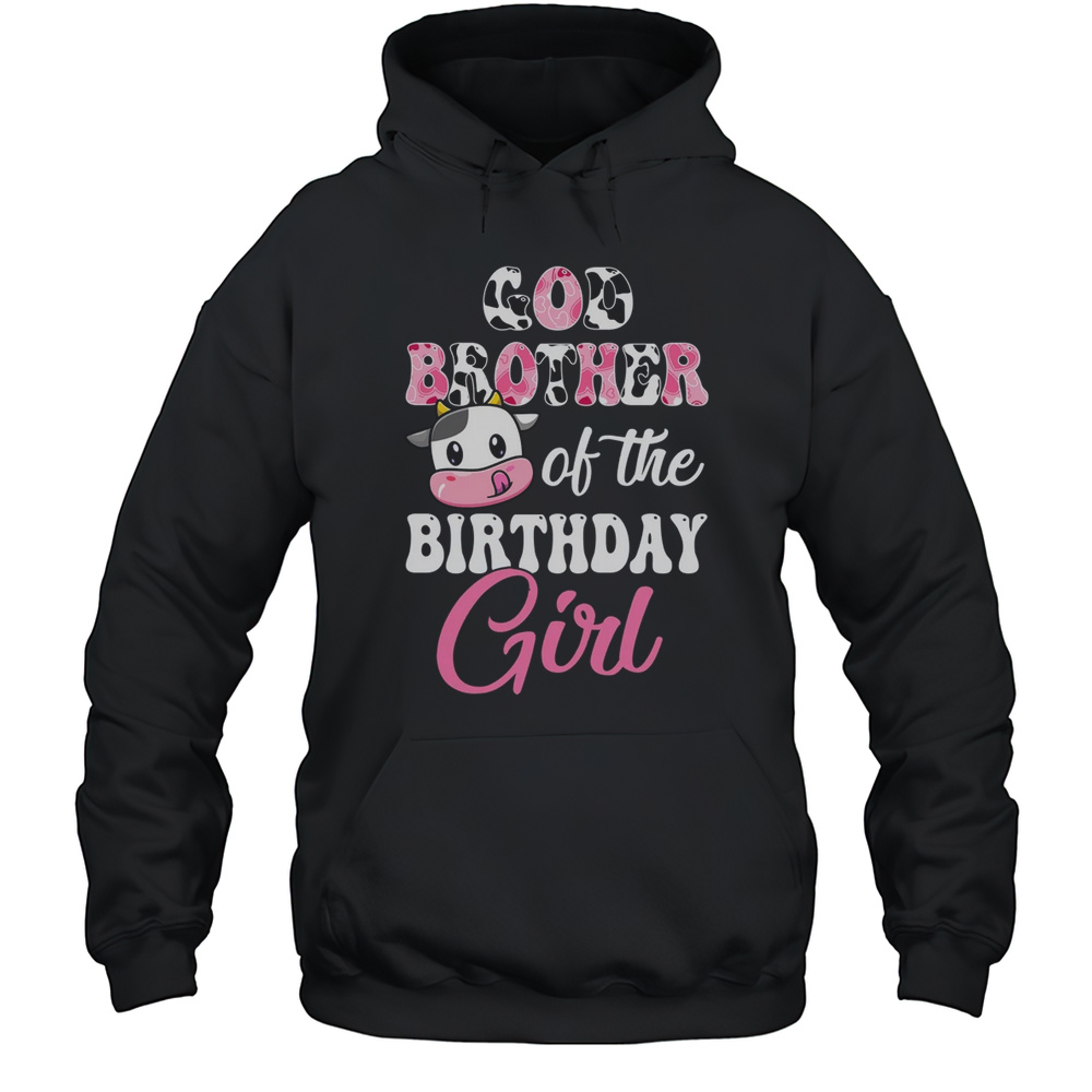 God Brother Of The Birthday Girl Farm Cow 1st Birthday Girl Shirt Unisex Hoodie