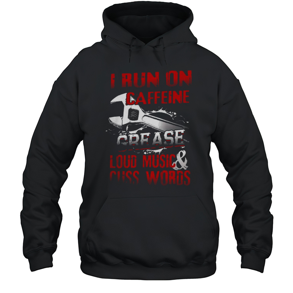 I Run On Caffeine Grease Loud Music And Cuss Words Mechanic T-Shirt Unisex Hoodie