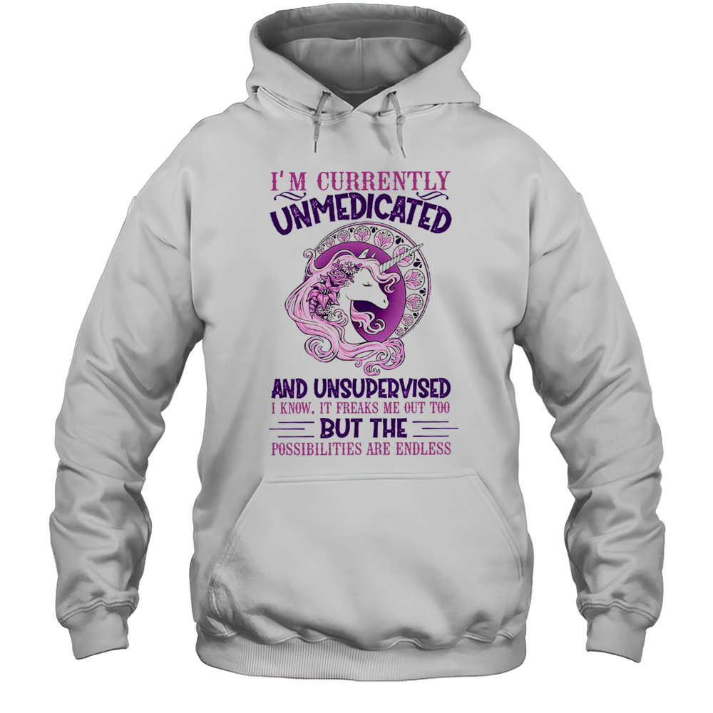 Im Currently Unmedicated And Unsupervised Unicorn T-Shirt Unisex Hoodie