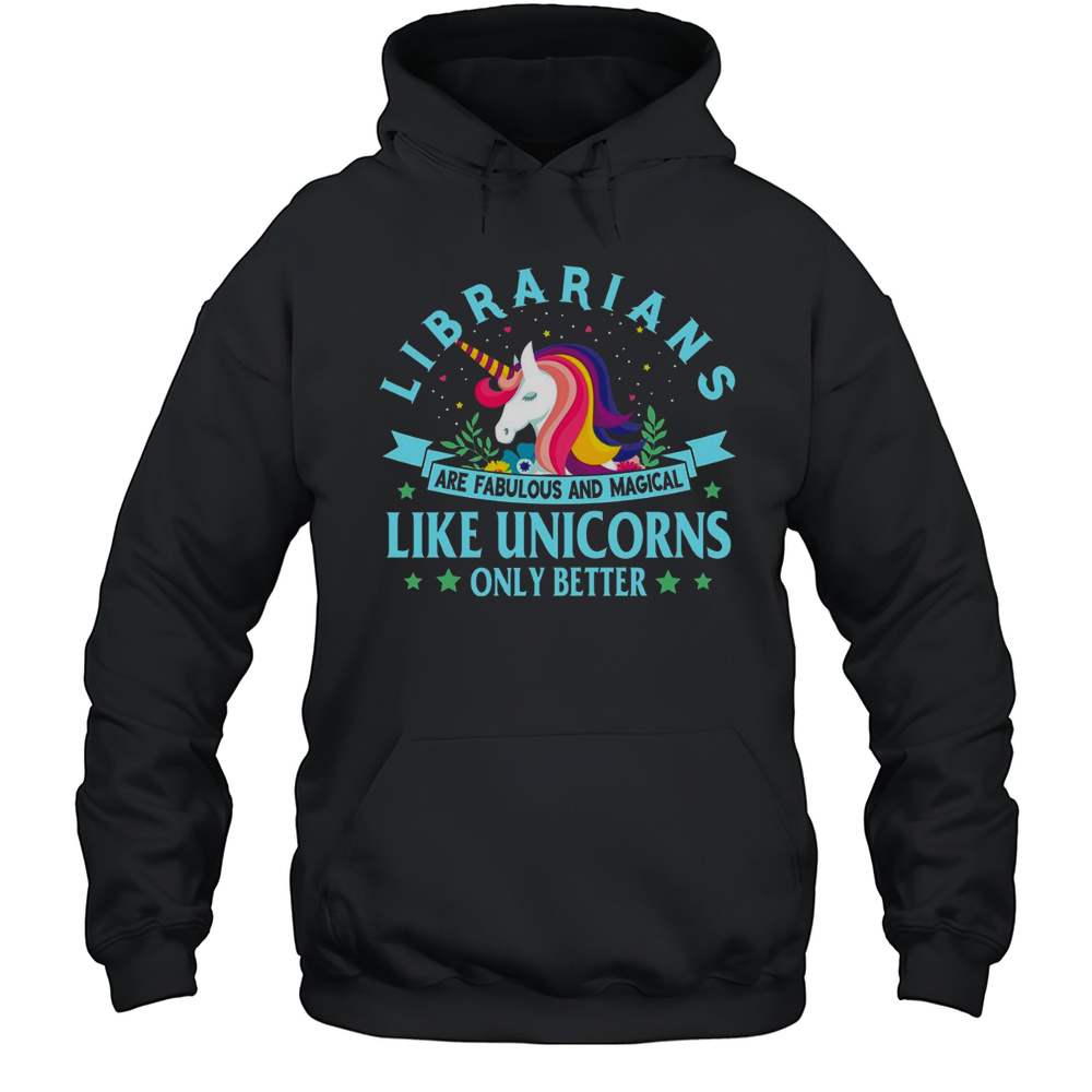 Librarians Are Fabulous And Magical Like Unicorns T-Shirt Unisex Hoodie