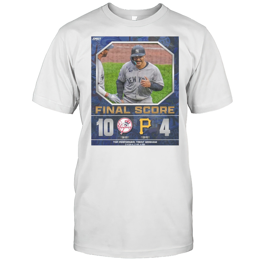 New York Yankees Win 10-4 Pittsburgh Pirates Final Score Top Performer Trent Grisham April 5 2025 MLB T-shirt