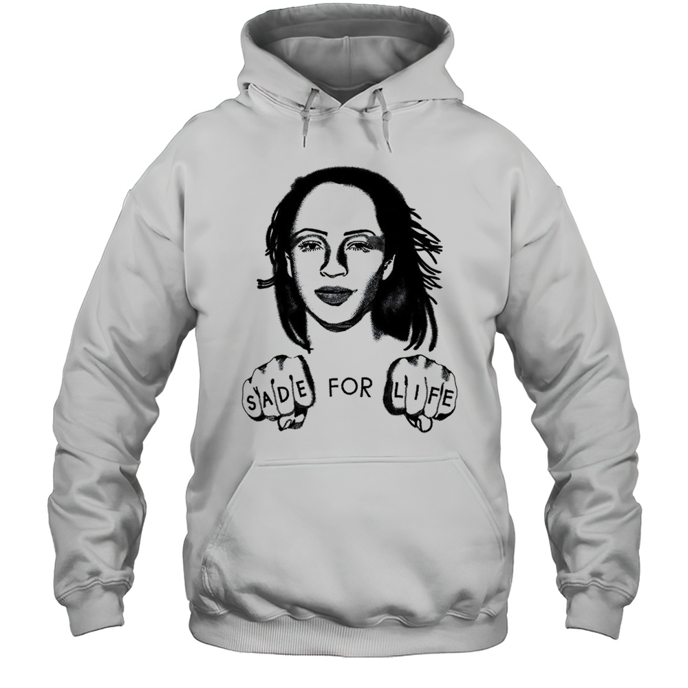 Sade For Life Shirt Unisex Hoodie
