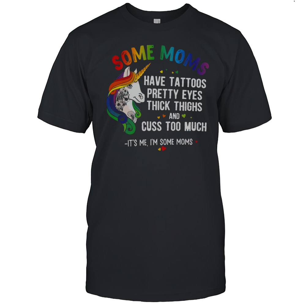 Some Moms Have Tattoos Unicorn T-Shirt