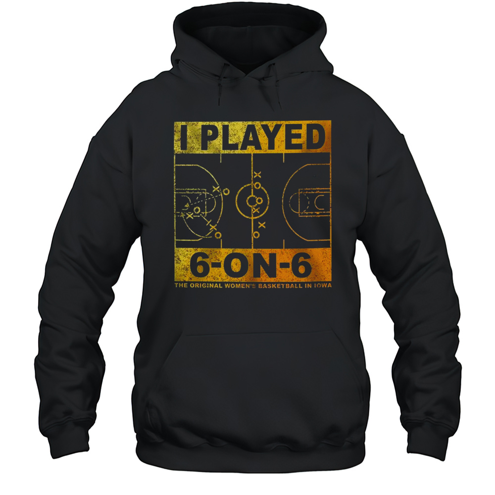 The Original Womens Basketball In Iowa I Played 6 On 6 Match T-Shirt Unisex Hoodie