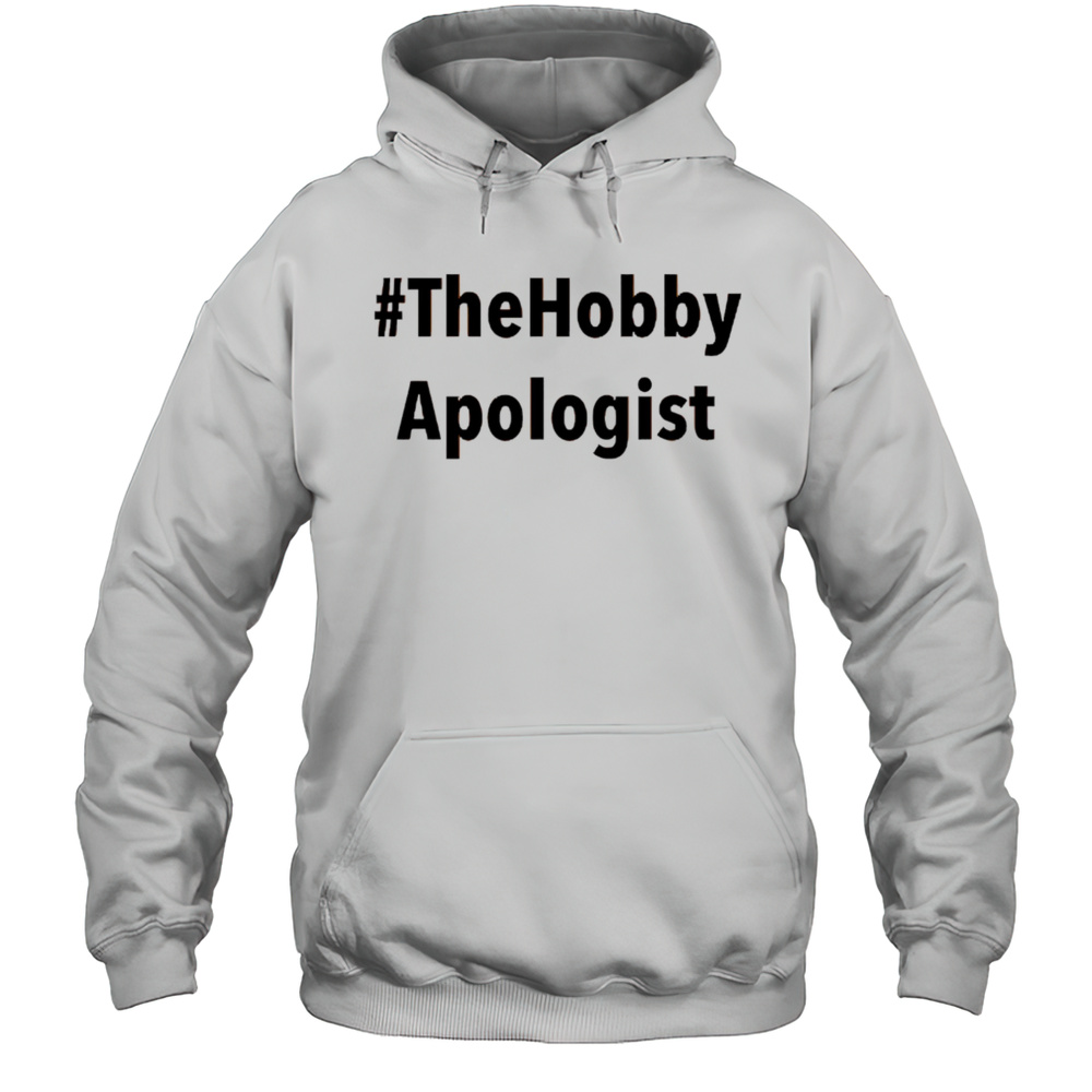 TheHobby Apologist Shirt Unisex Hoodie
