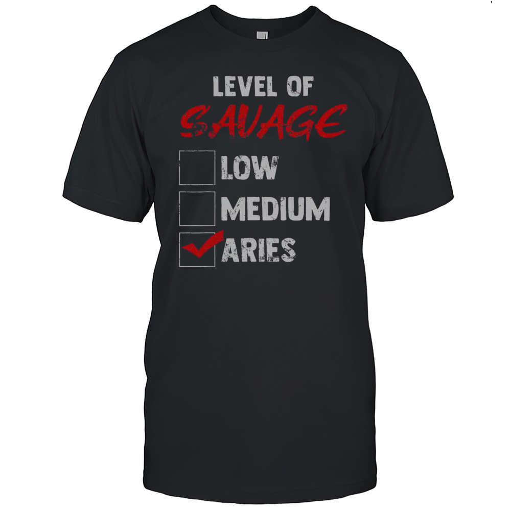 Top Level Of Savage Low Medium Aries Zodiac T-Shirt
