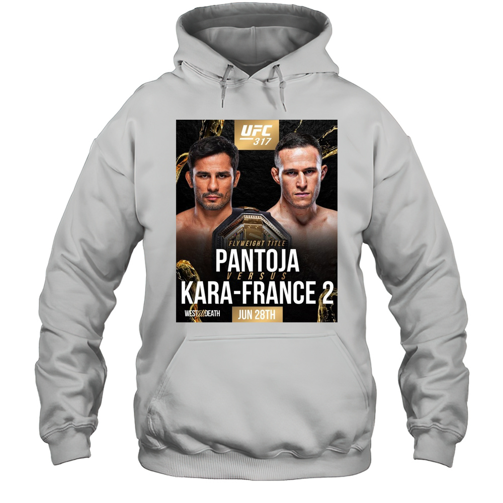 UFC 317 Alexandre Pantoja Vs. Kai Kara France Flyweight Title June 28th 2025 West Till Death Poster T-shirt Unisex Hoodie