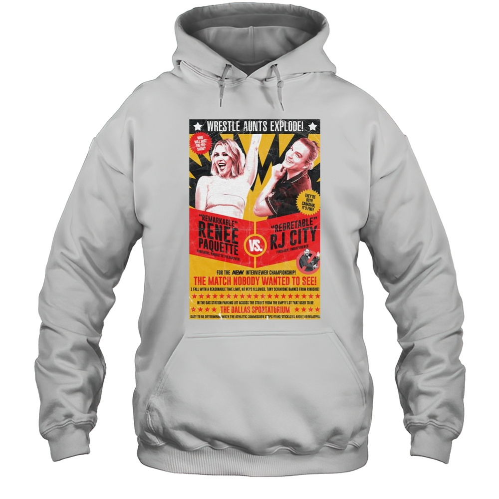 Wrestle Aunts Wrestle Aunts Explode Remarkable Renee Paquette Vs Regrettable Rj City AEW 2025 T-shirt Unisex Hoodie