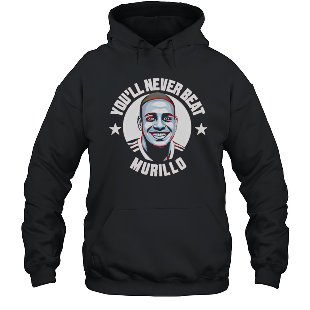 Youll Never Beat Murillo Shirt Unisex Hoodie