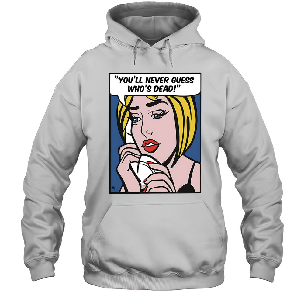 Youll Never Guess Whos Dead Shirt Unisex Hoodie