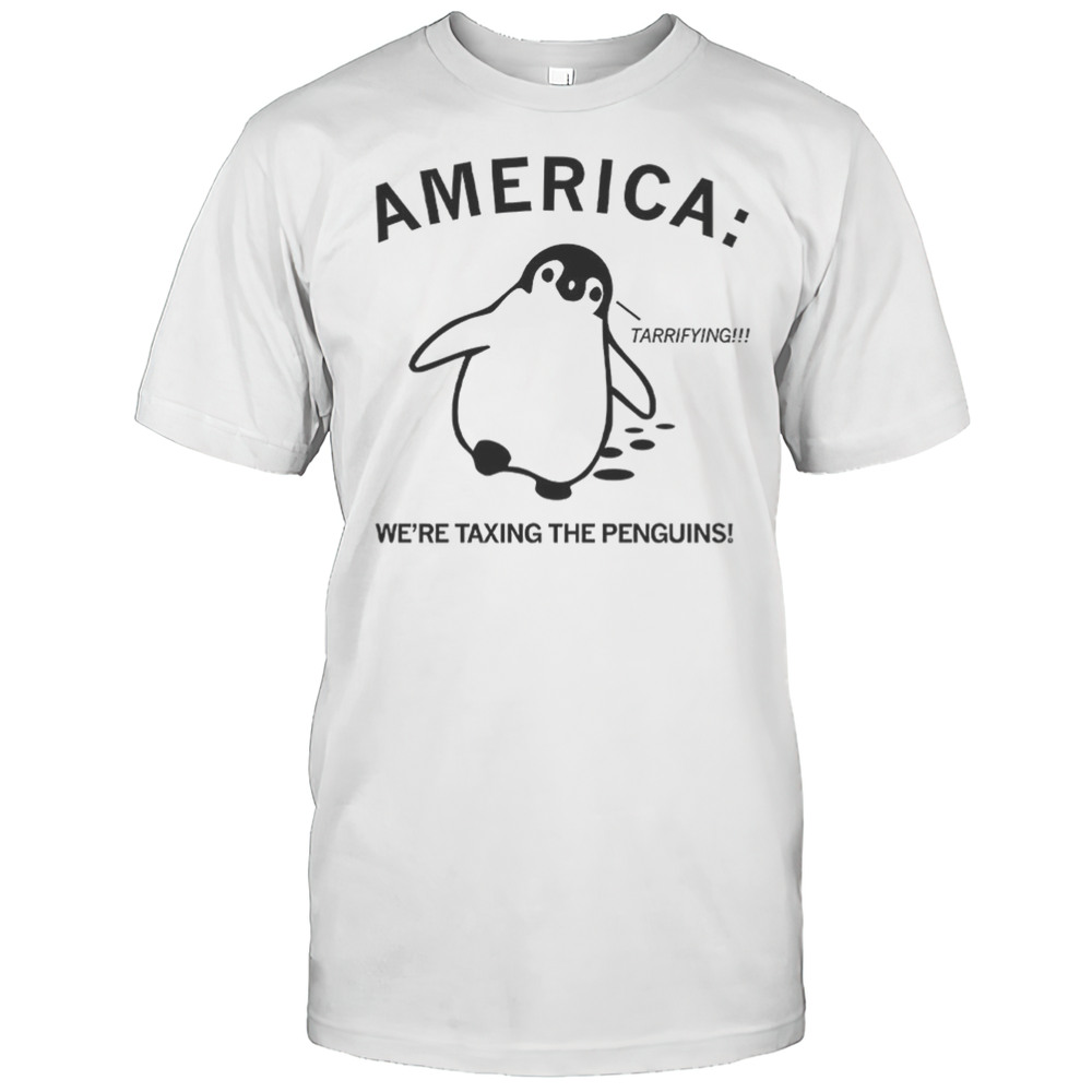 America Were Taxing The Penguins Terrifying Shirt