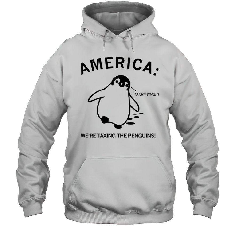 America Were Taxing The Penguins Terrifying Shirt Unisex Hoodie