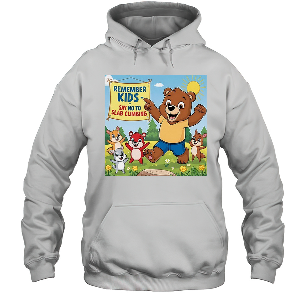 Bear Knows Best Remember Kids Say No To Slab Climbing Shirt Unisex Hoodie
