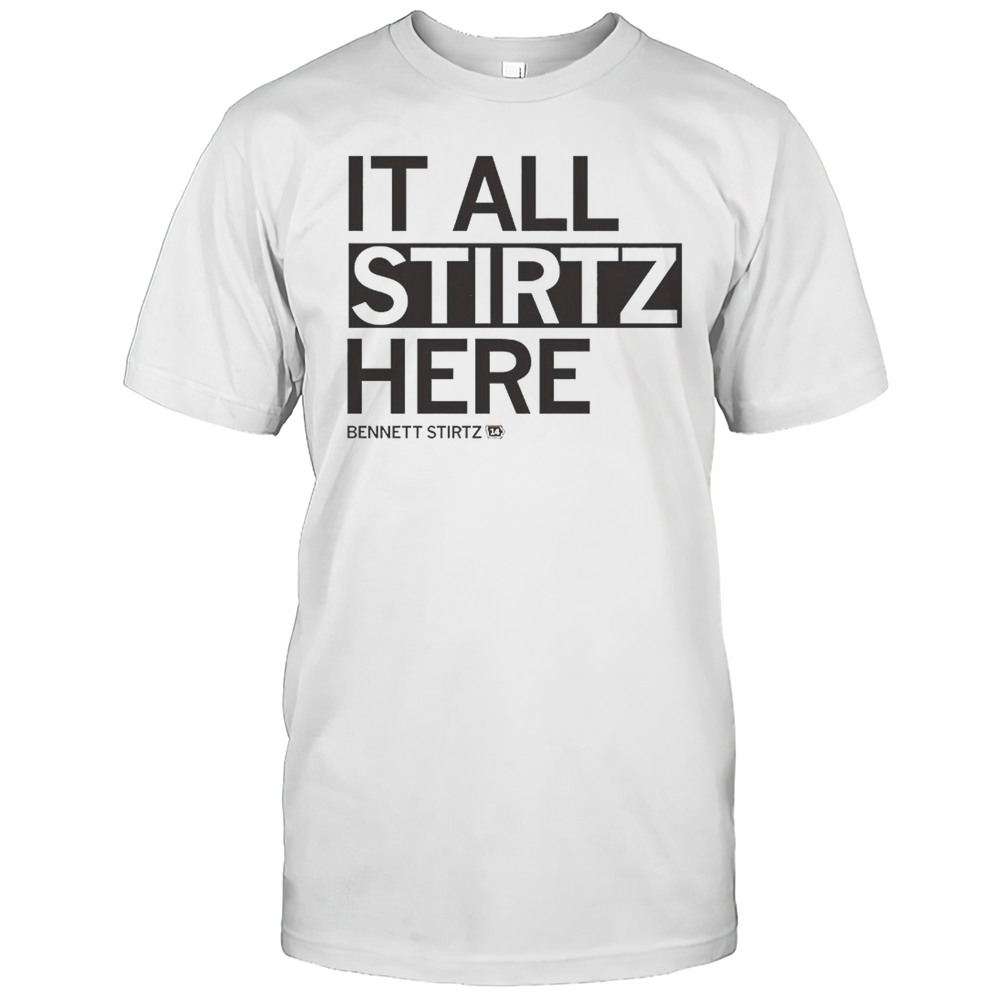 Bennett Stirtz It All Stirtz Here Shirt