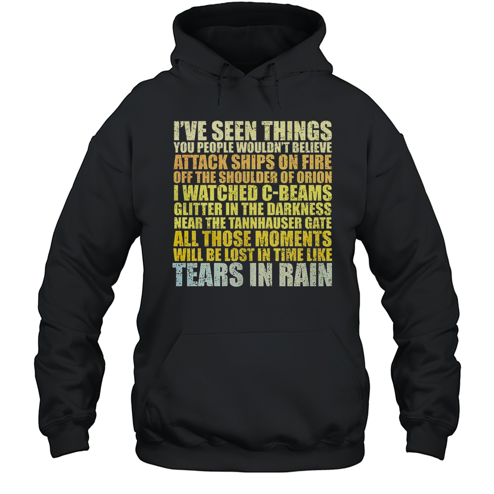 Blade Runner Ive Seen Things You People Wouldnt Believe Attack Ships On Fire Off The Shoulder Of Orion Shirt Unisex Hoodie