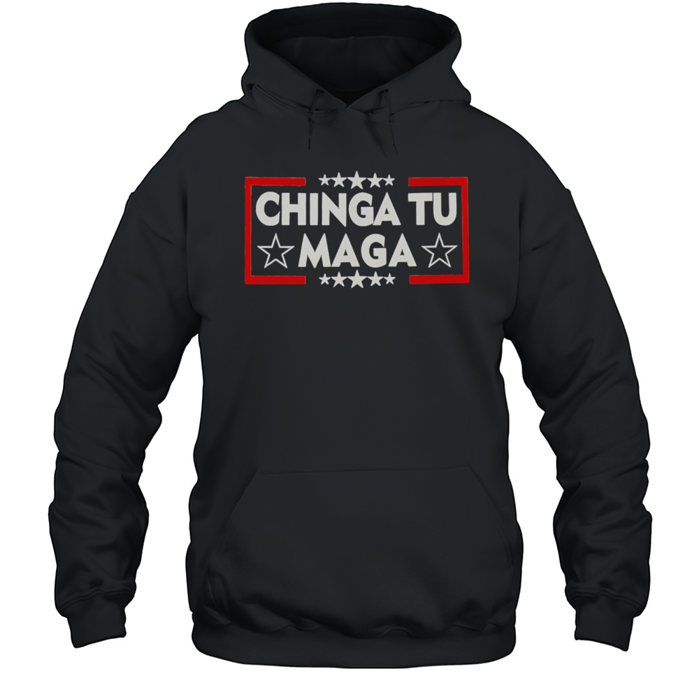 Chinga Tu Maga Shirt Unisex Hoodie
