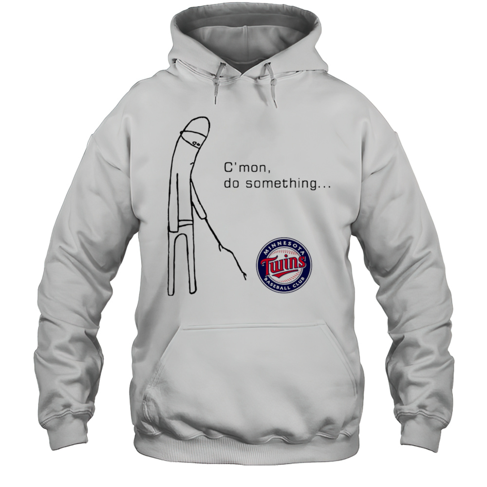 Cmon Do Something Minnesota Twins Shirt Unisex Hoodie