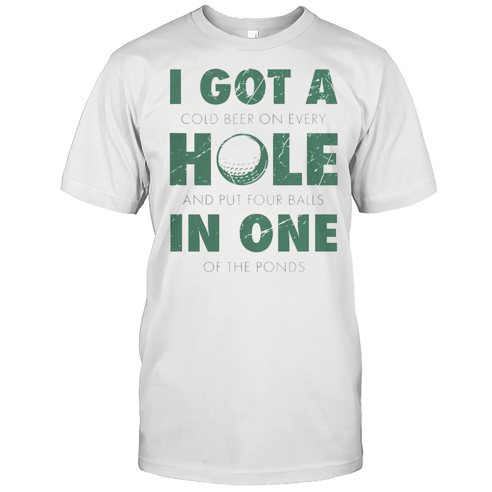 Good I Got A Hole In One Golf Quote Golfing T-Shirt