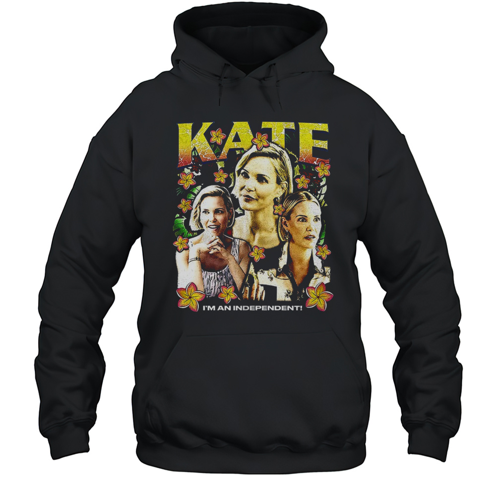 Kate The White Lotus Im An Independent Shirt Unisex Hoodie