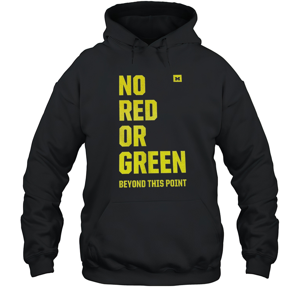 Michigan Wolverines No Red Or Green Beyond This Point Shirt Unisex Hoodie
