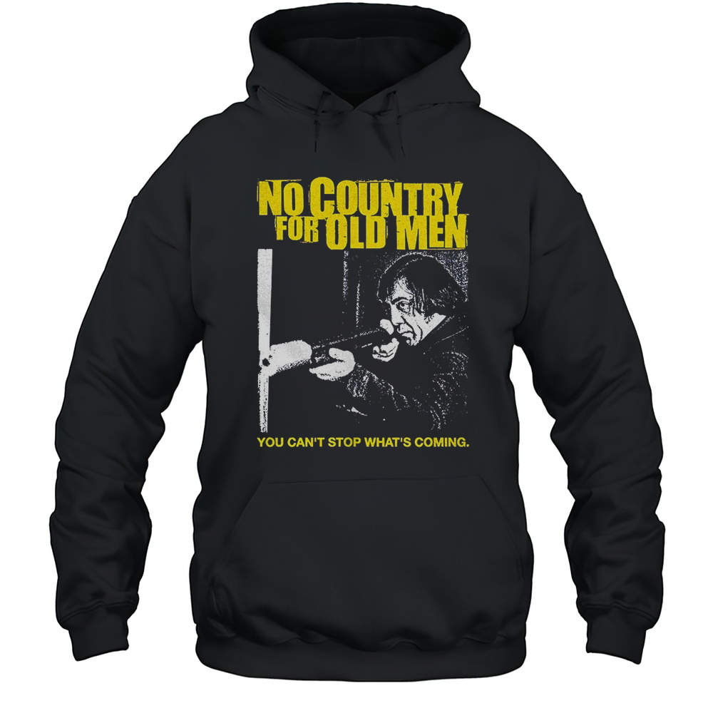 No Country For Old Men You Cant Stop Whats Coming Shirt Unisex Hoodie