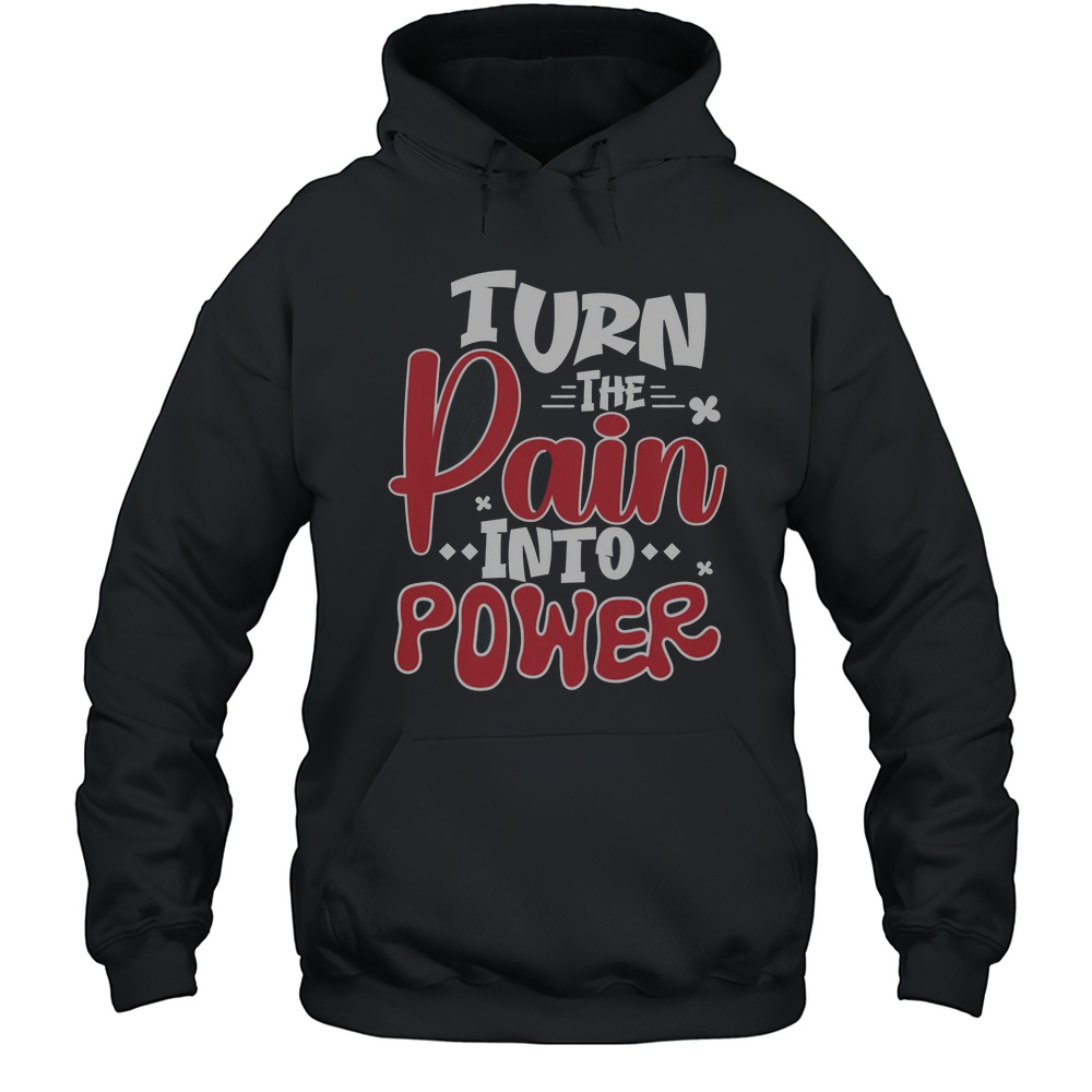 Official Turn The Pain Into Power T-Shirt Unisex Hoodie