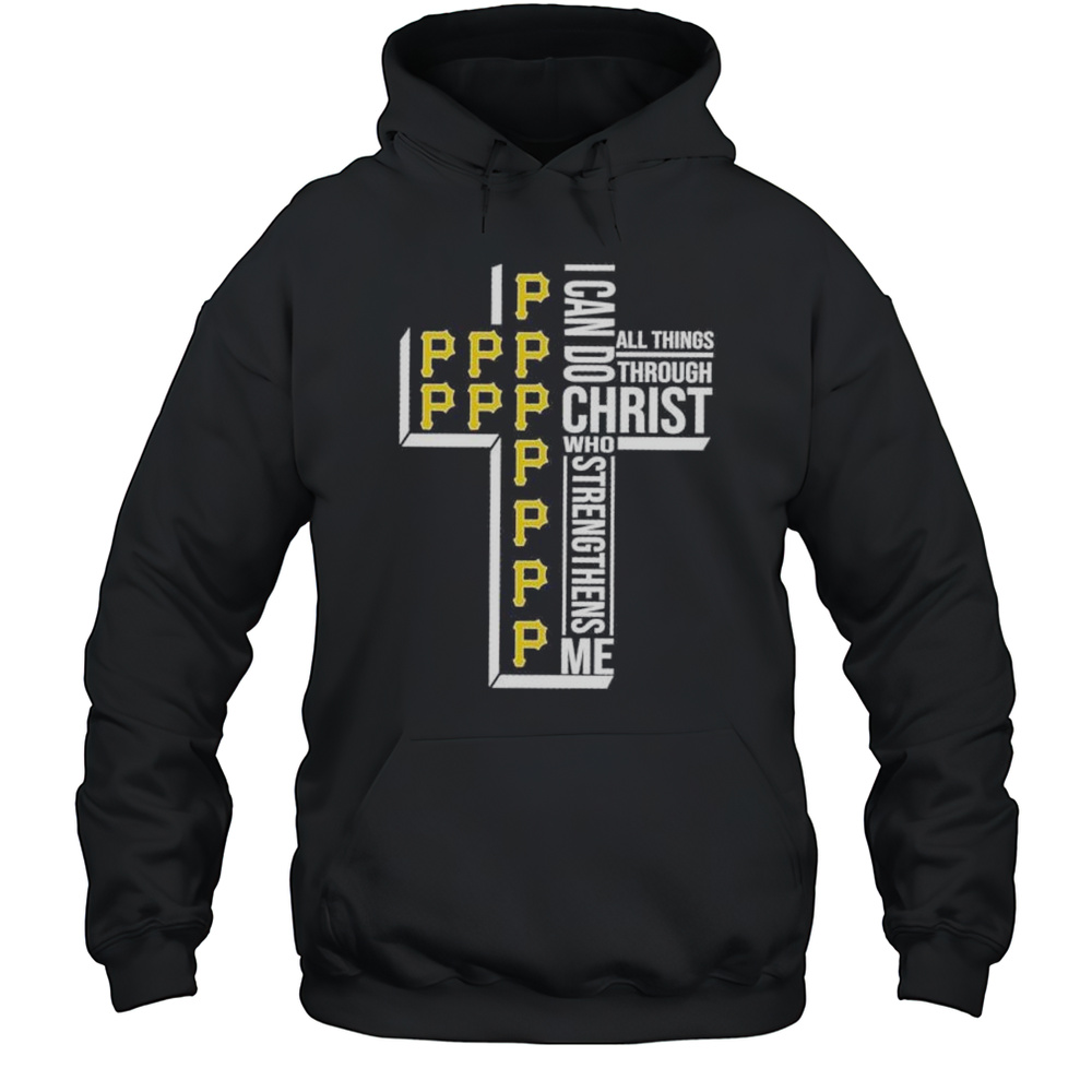 Pittsburgh Pirates I Can Do All Things Through Christ Who Strengthens Me Shirt Unisex Hoodie
