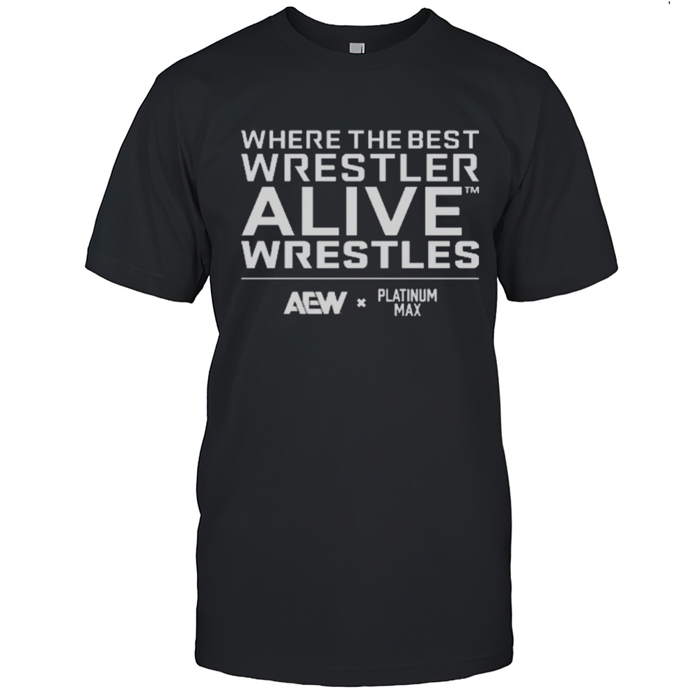 Platinum Max Caster  Where The Best Wrestler Alive Wrestles AEW 2025 T-shirt