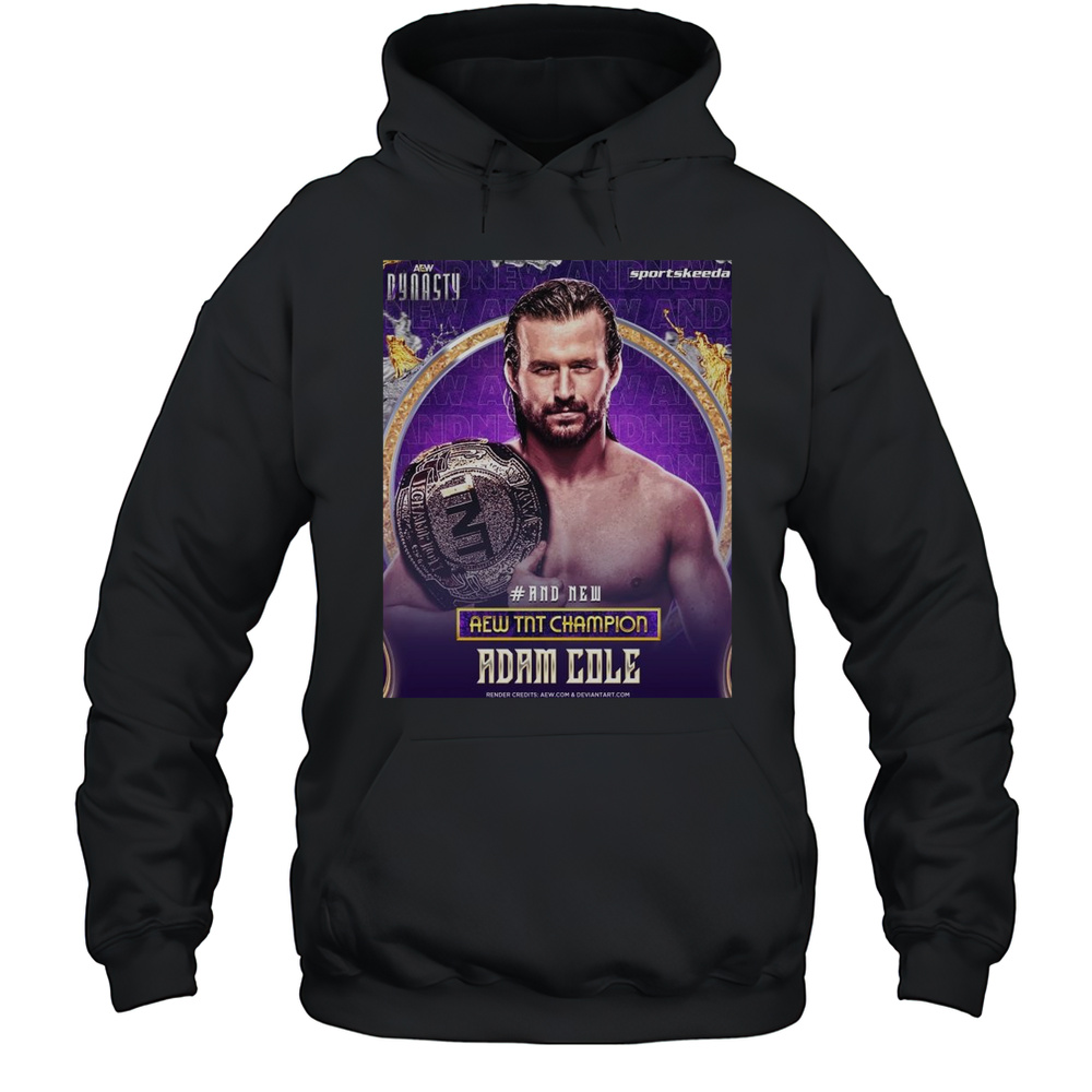 Poster AEW Dynasty And New AEW TNT Champion Adam Cole Sportskeeda Wrestling 2025 T-shirt Unisex Hoodie