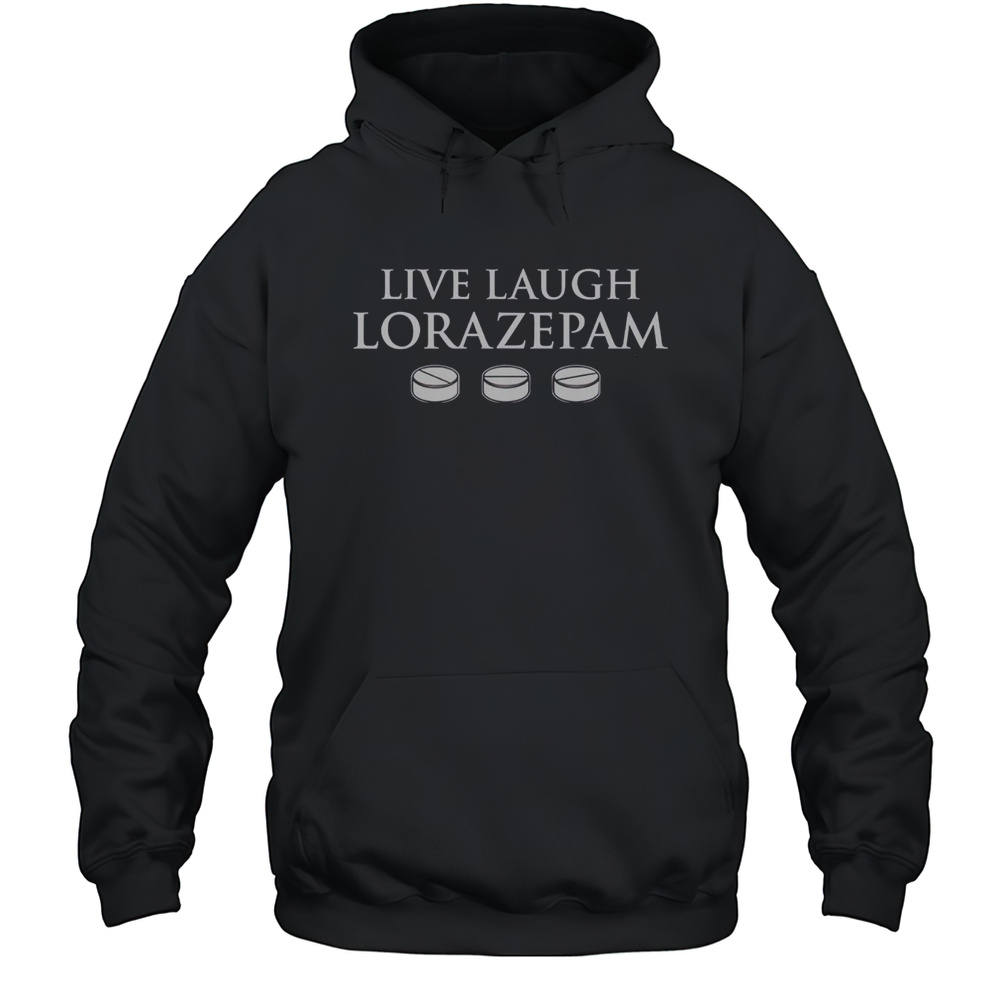 Premium Live Laugh Lorazepam T-Shirt Unisex Hoodie