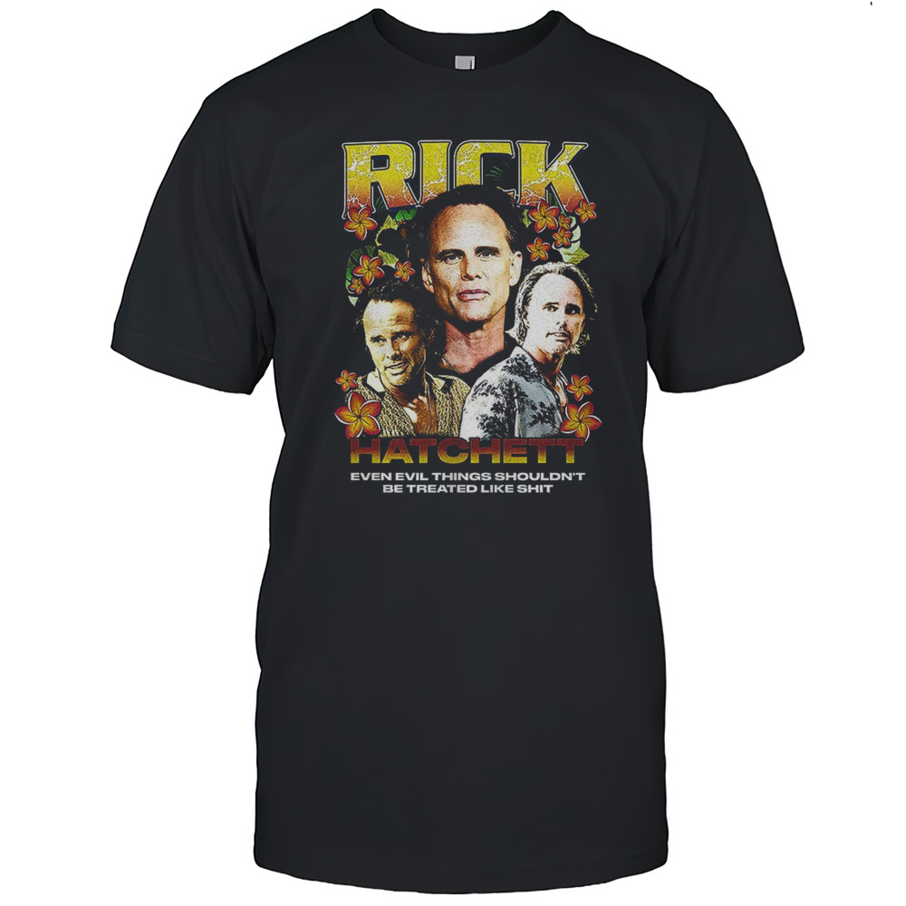 Rick Hatchett The White Lotus Even Evil Thing Shouldnt Be Treated Like Shit Shirt