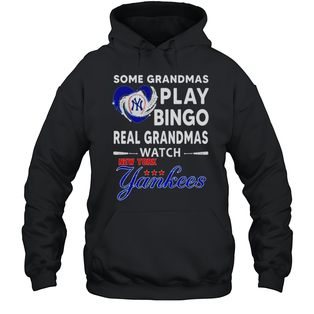 Some Grandmas Play Bingo Real Grandmas Watch New York Yankees Shirt Unisex Hoodie