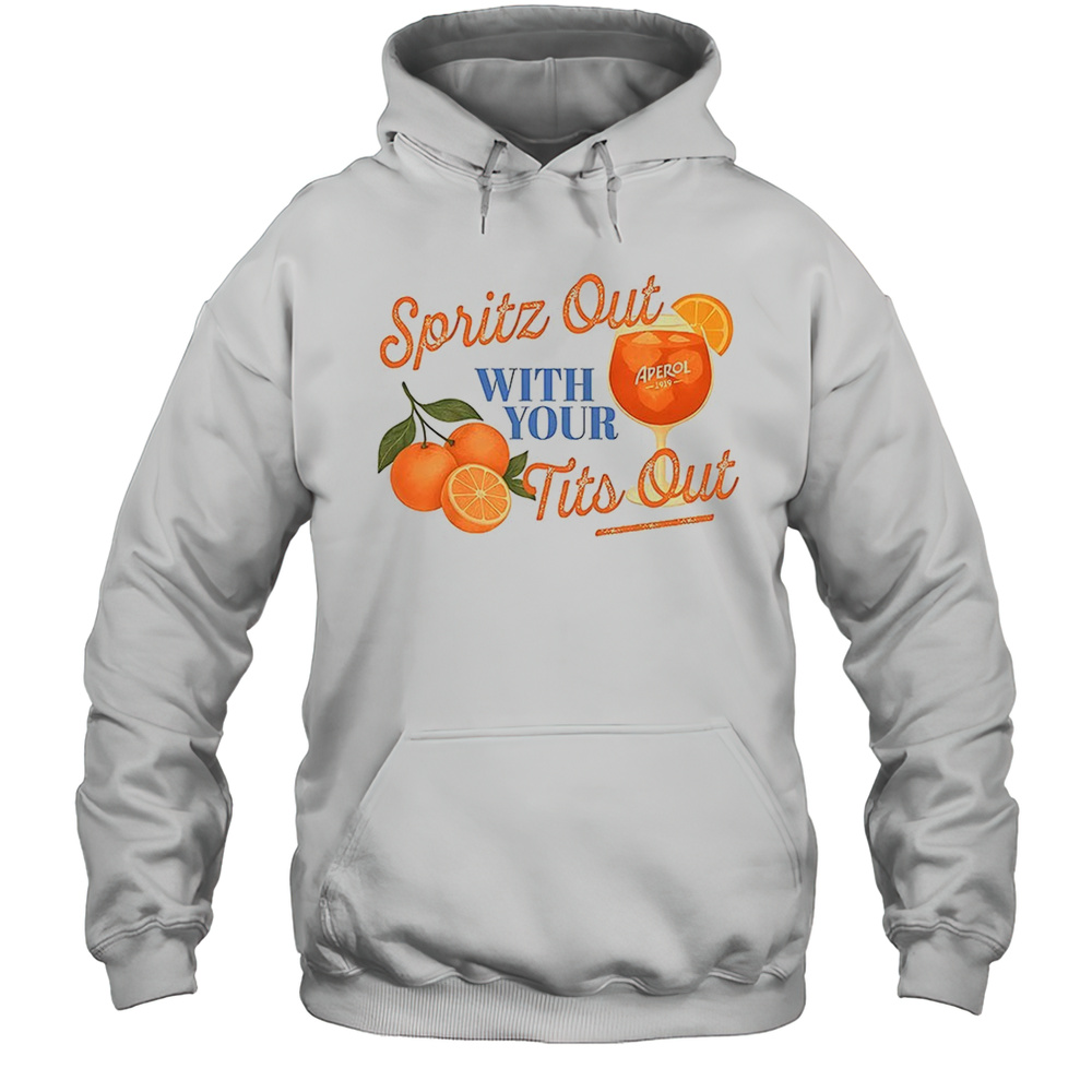 Spritz Out With Your Tits Out Orange Shirt Unisex Hoodie