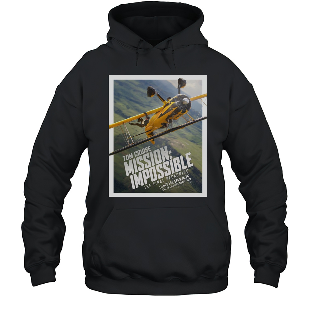 Tom Cruise Mission Impossible The Final Reckoning Filmed For Imax Only In Theatres May 23 2025 Poster T-shirt Unisex Hoodie
