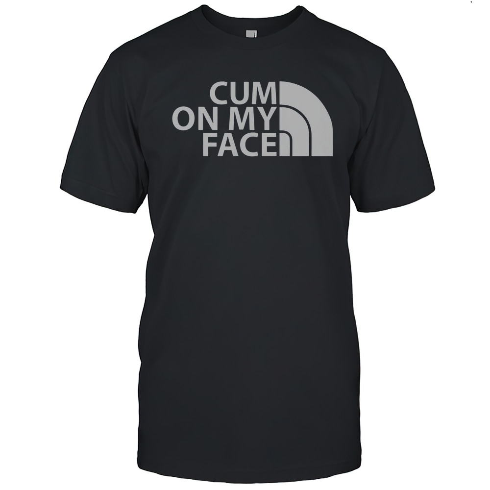 Top Cum On My Face Funny Saying T-Shirt