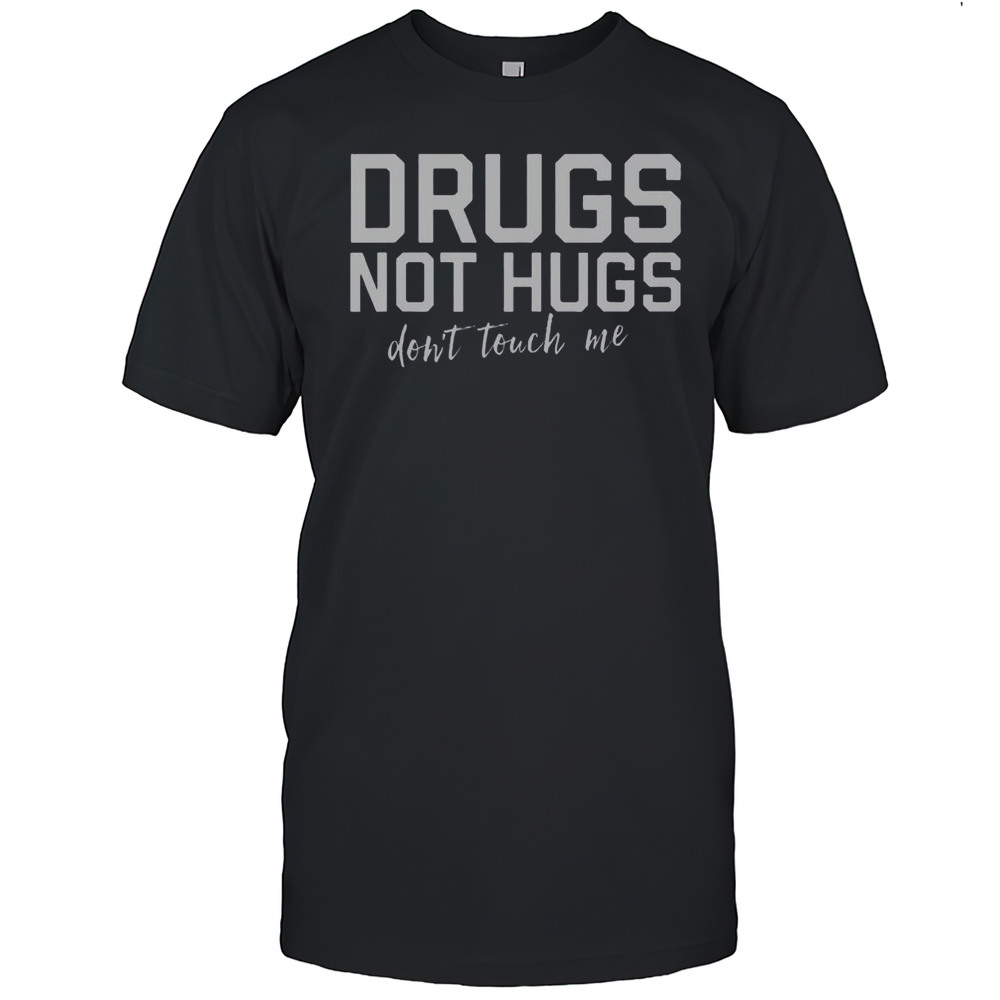 Top Drugs Not Hugs Dont Touch Me T-Shirt