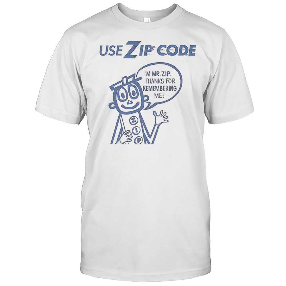 Use Zip Code Im Mr Zip Thanks For Remembering Me Shirt