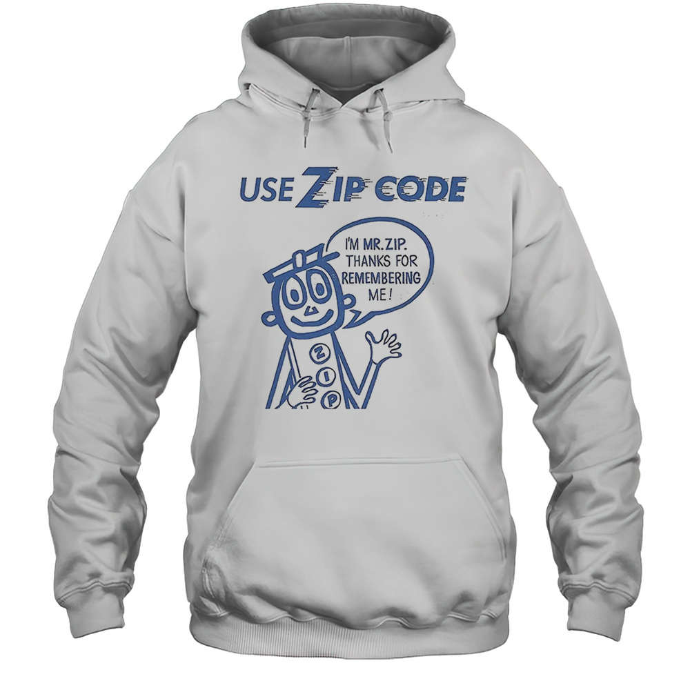 Use Zip Code Im Mr Zip Thanks For Remembering Me Shirt Unisex Hoodie