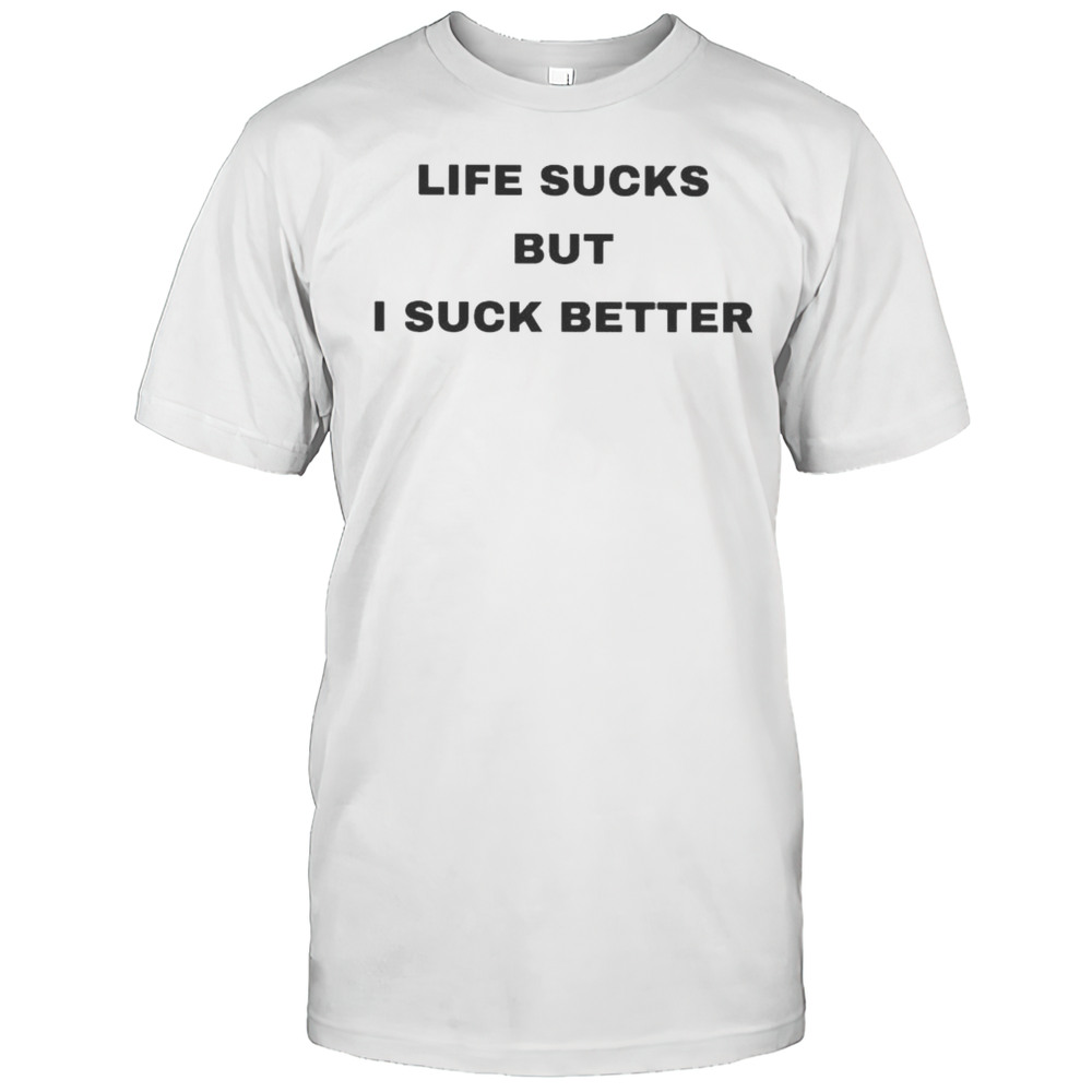Walter Wearing Life Sucks But I Suck Better Shirt