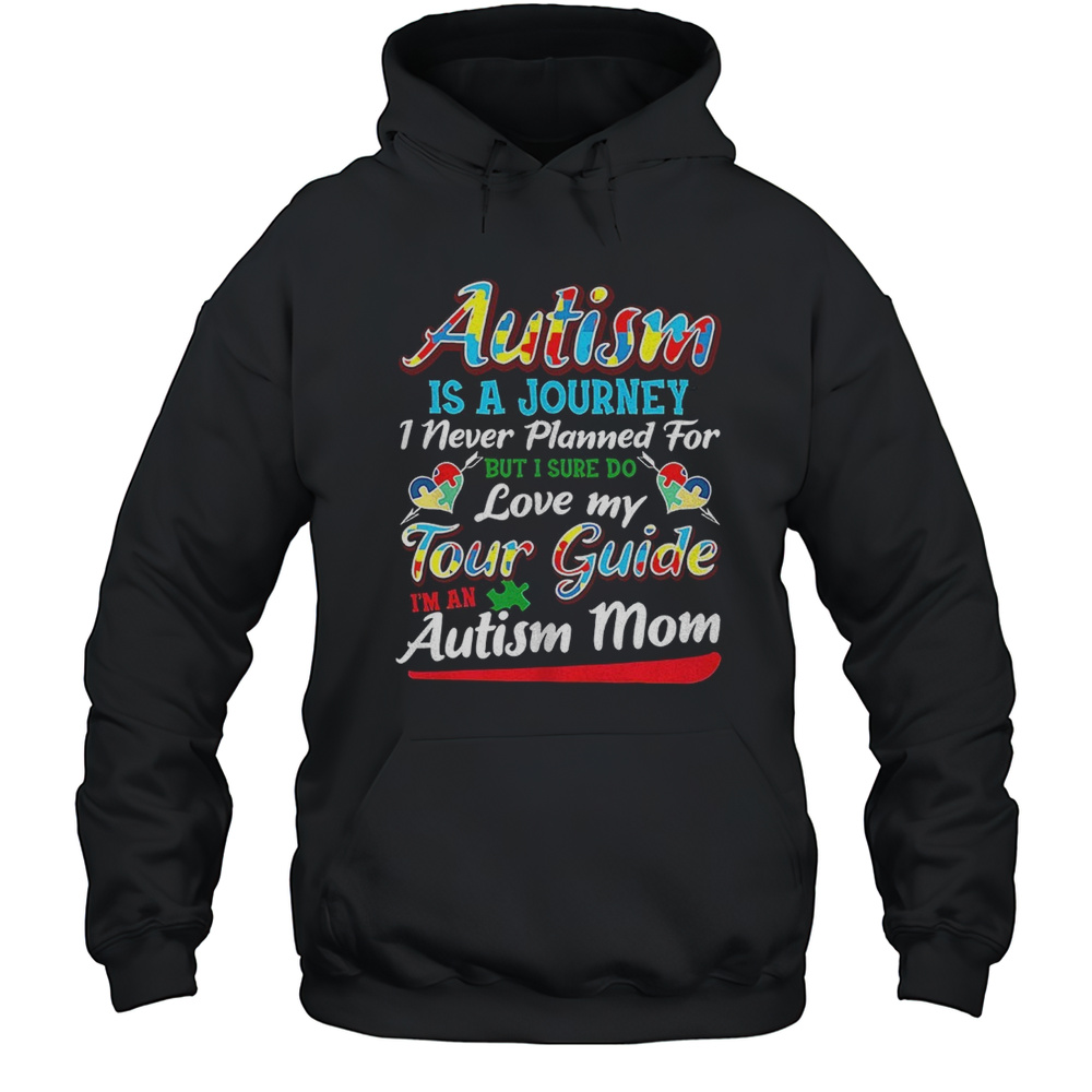Autism Is A Journey I Never Planned For But I Sure Do Love My Tour Guide Shirt Unisex Hoodie