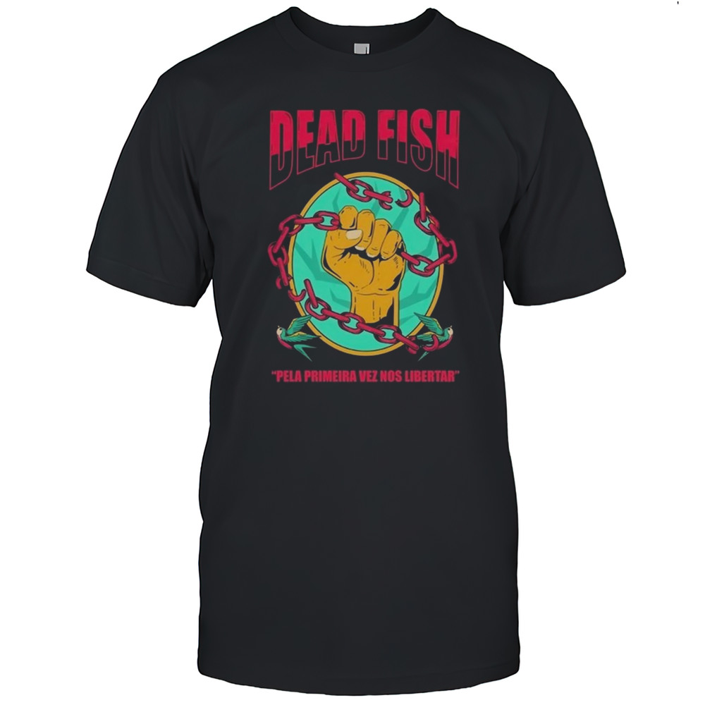 Dead Fish Pela Primeira Vez Nos Libartar Shirt
