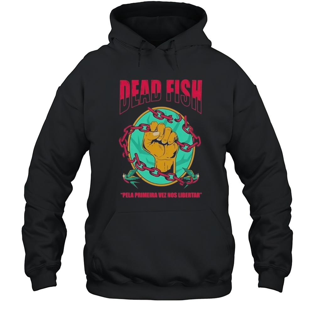 Dead Fish Pela Primeira Vez Nos Libartar Shirt Unisex Hoodie