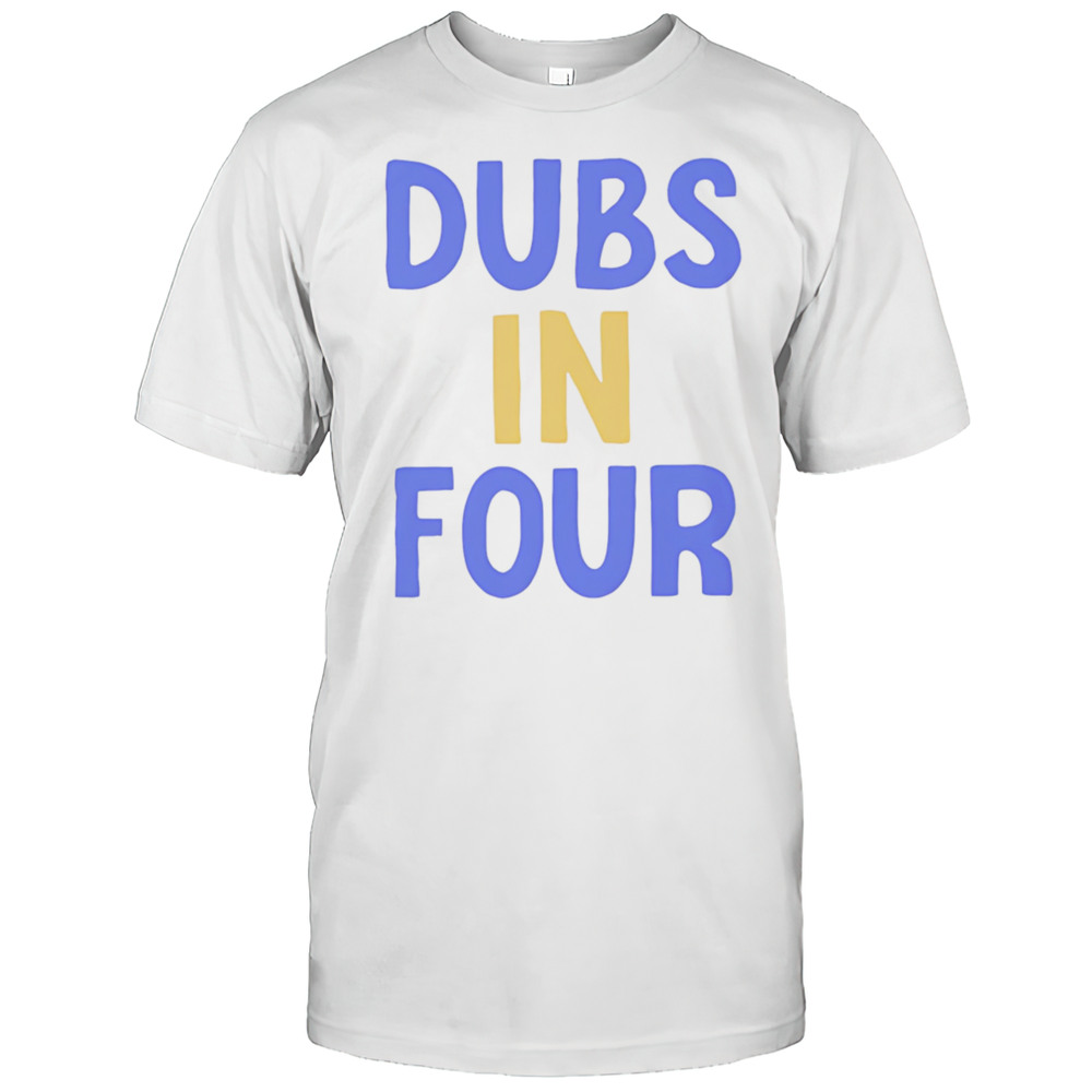 Dubs In Four Shirt