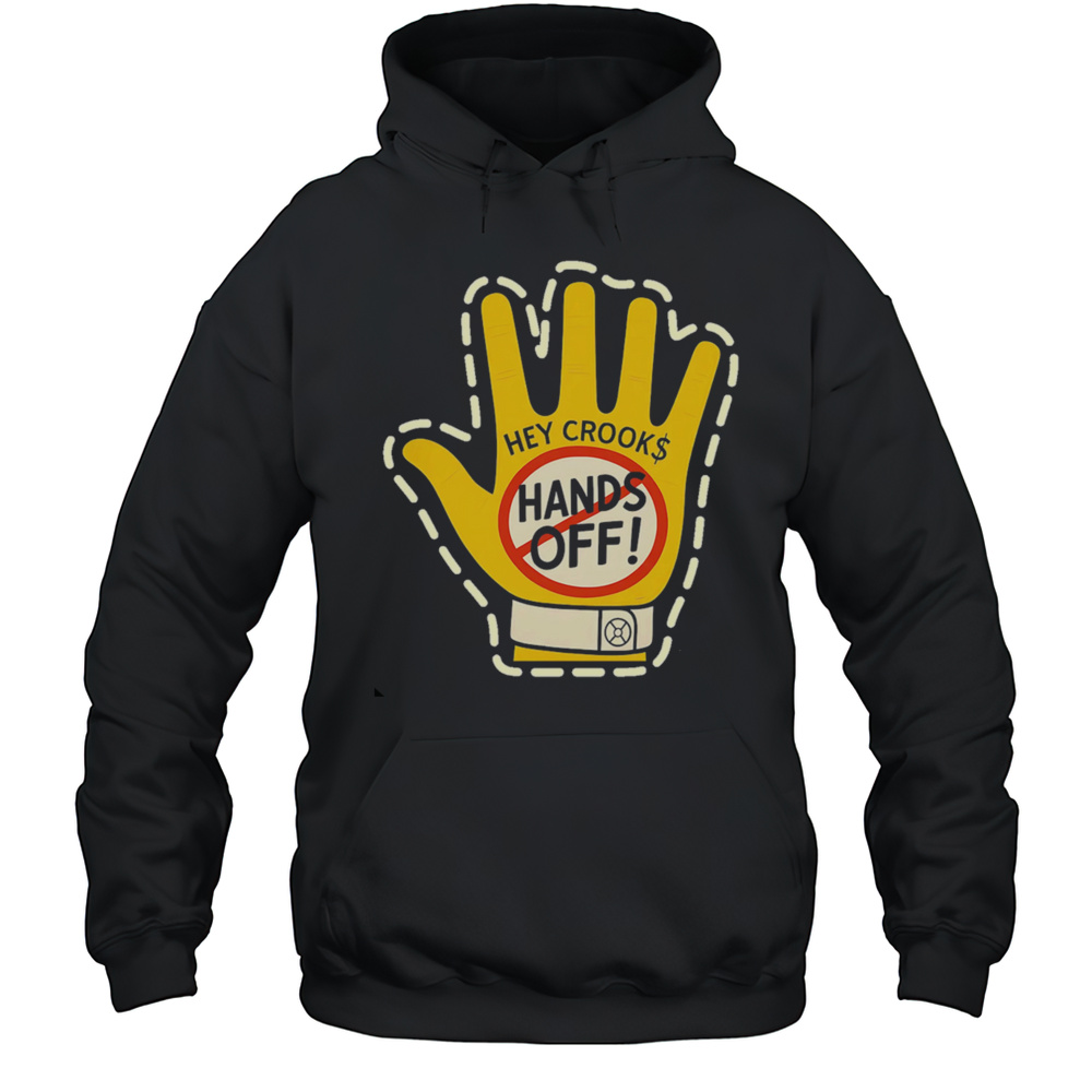Hey Crooks Hands Off Shirt Unisex Hoodie