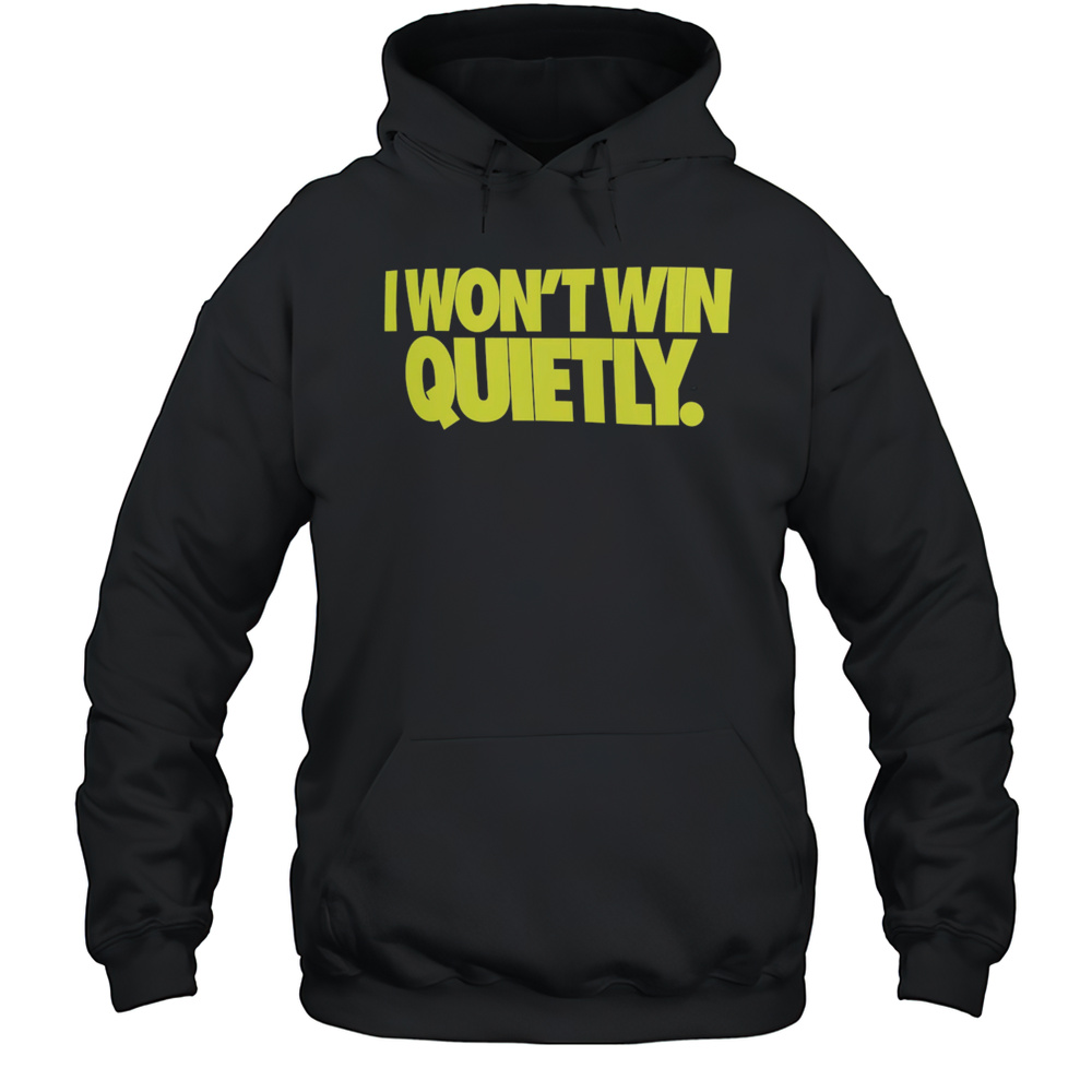 I Wont Win Quietly. Shirt Unisex Hoodie