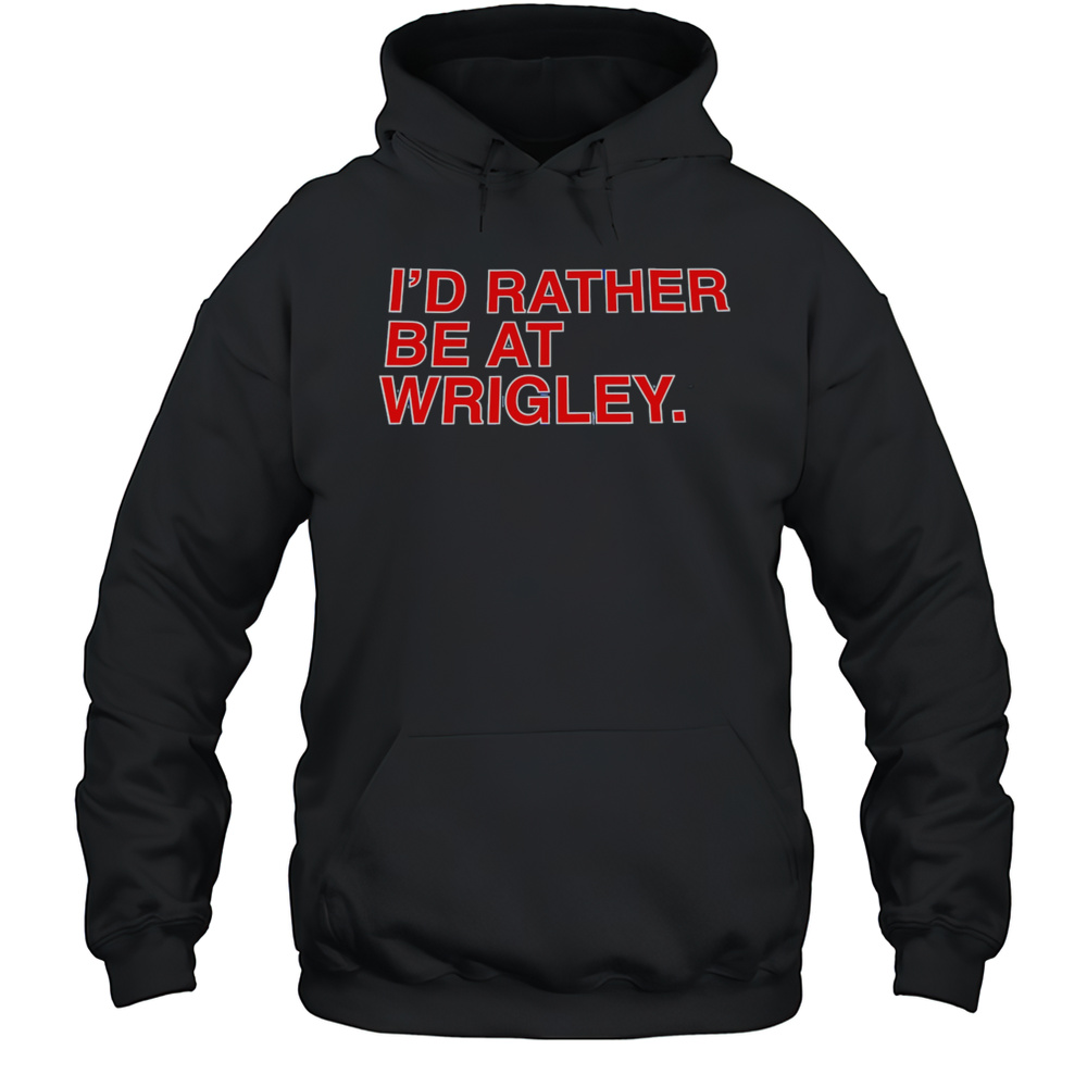Id Rather Be At Wrigley Shirt Unisex Hoodie