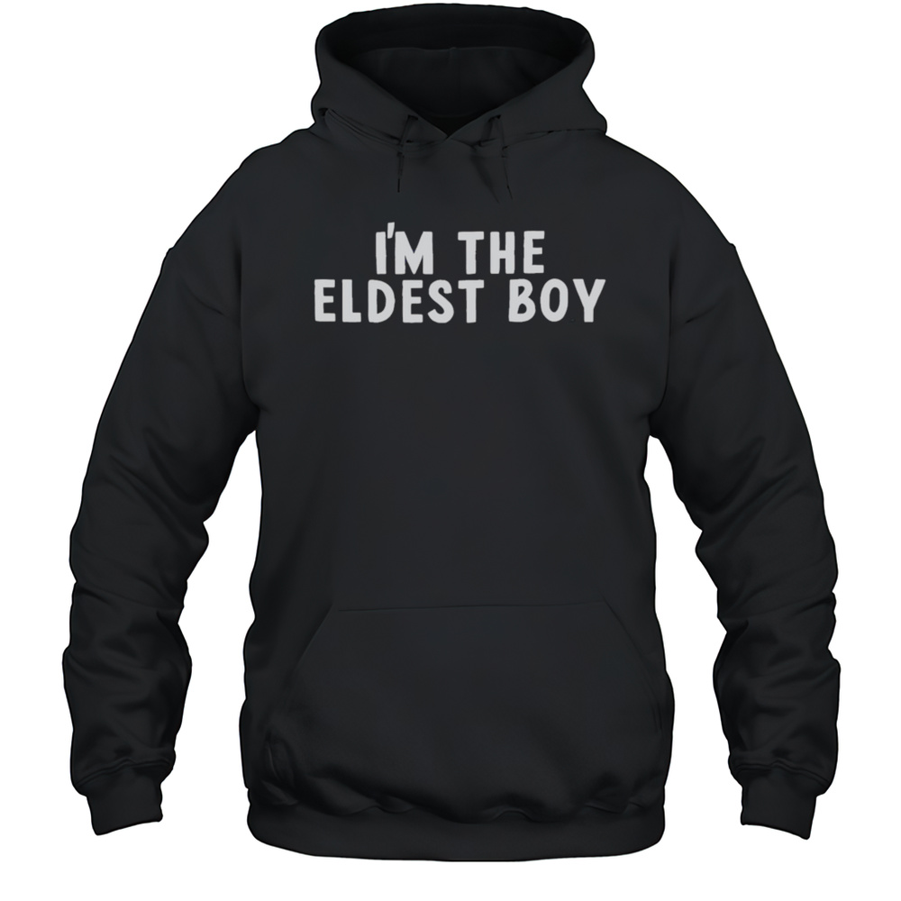 Im The Eldest Boy Shirt Unisex Hoodie