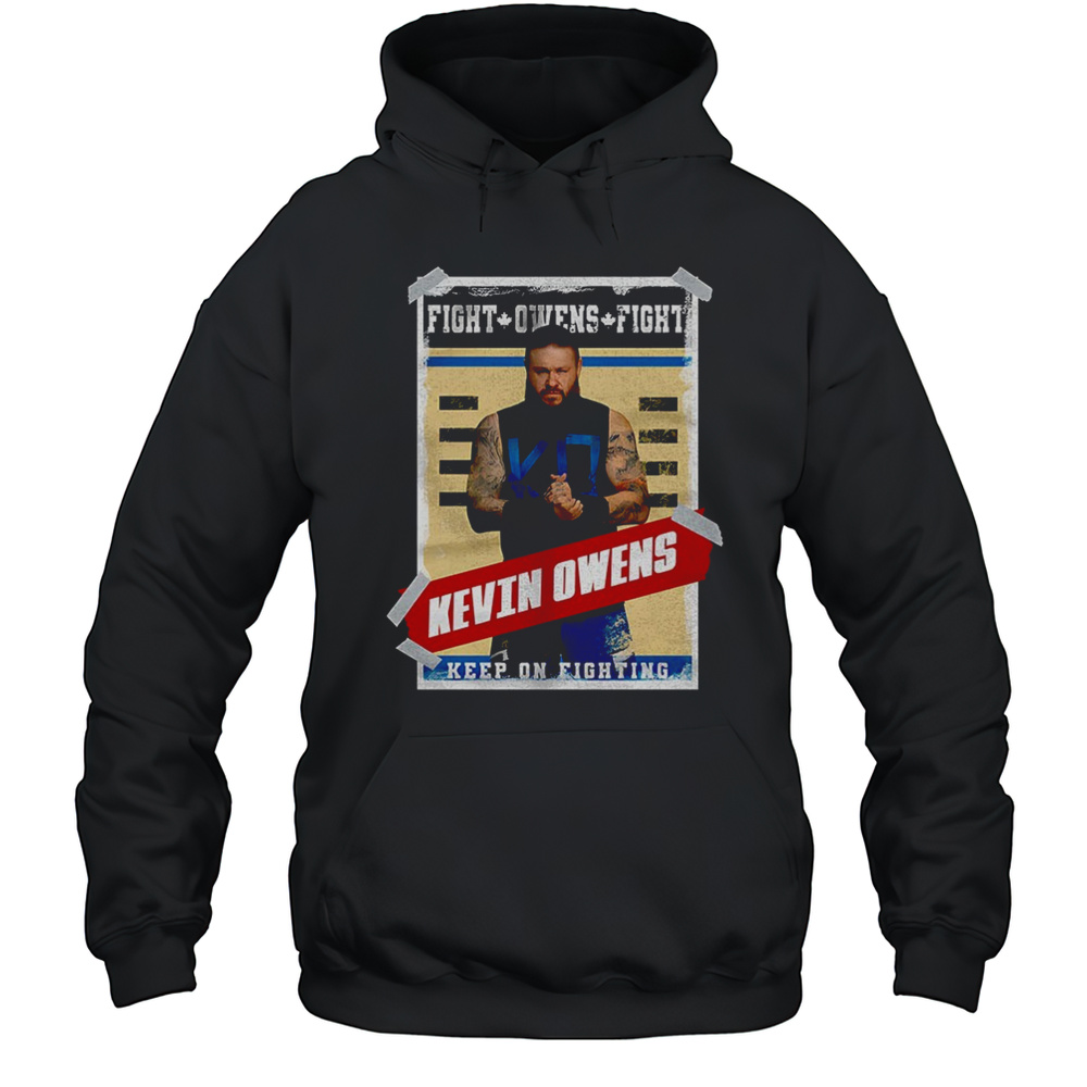 Kevin Owens WWE Fight Owens Fight Keep On Fighting Poster Shirt Unisex Hoodie