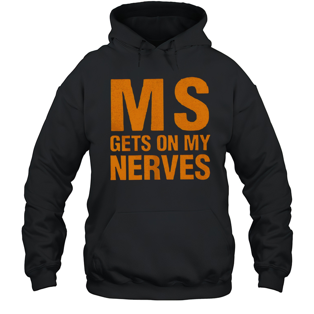 Ms Gets On My Nerves Shirt Unisex Hoodie